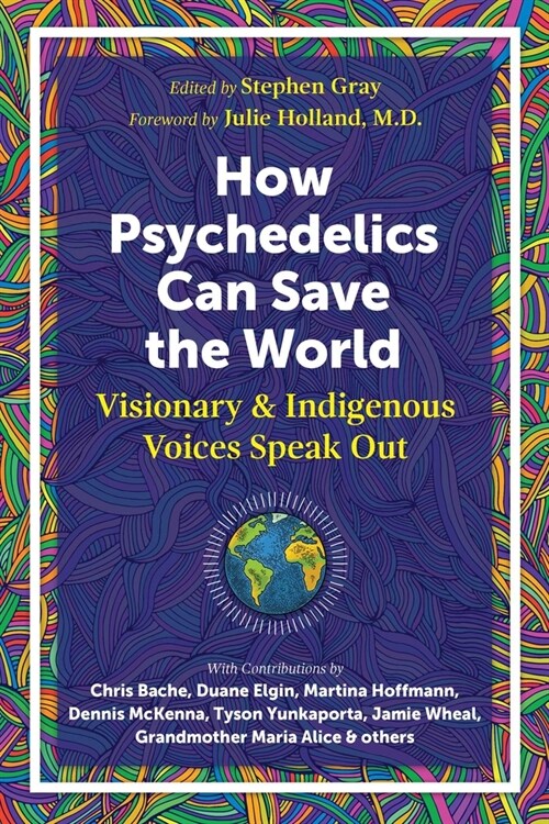 How Psychedelics Can Help Save the World: Visionary and Indigenous Voices Speak Out (Paperback)