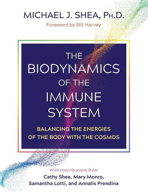 The Biodynamics of the Immune System: Balancing the Energies of the Body with the Cosmos (Paperback)