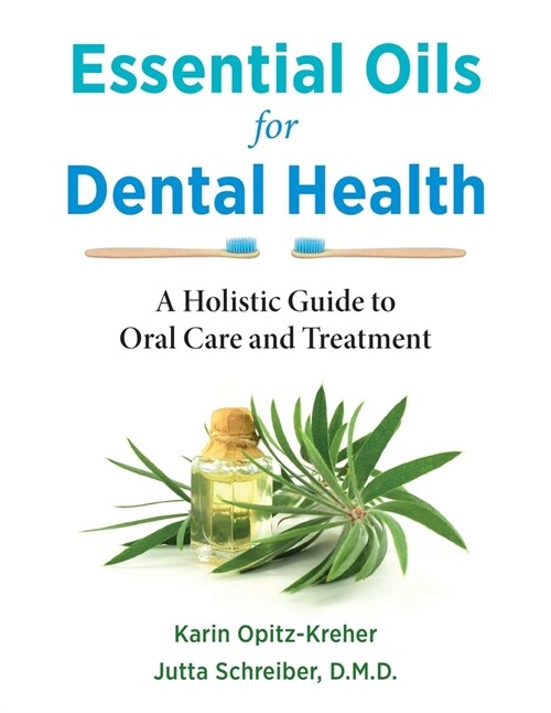 Essential Oils for Dental Health: A Holistic Guide to Oral Care and Treatment (Paperback)