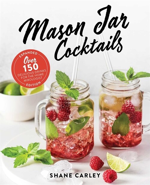 Mason Jar Cocktails, Expanded Edition: Over 150 Delicious Drinks for the Home Mixologist (Hardcover)