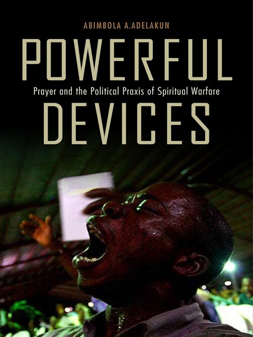 Powerful Devices: Prayer and the Political Praxis of Spiritual Warfare (Hardcover)