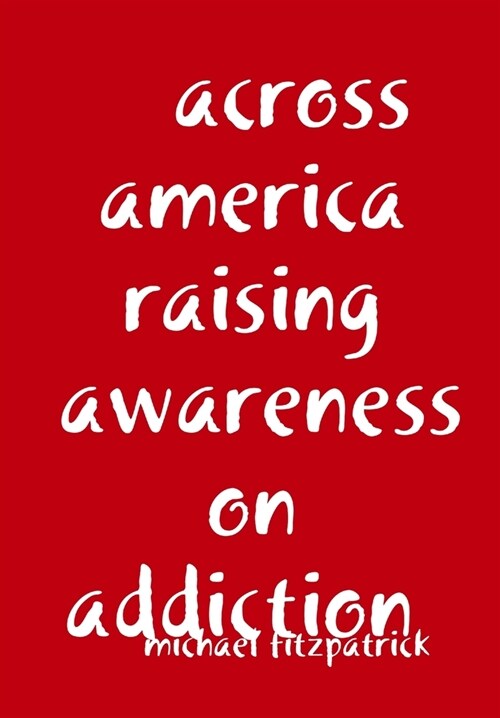 across america raising awareness on addiction (Hardcover)