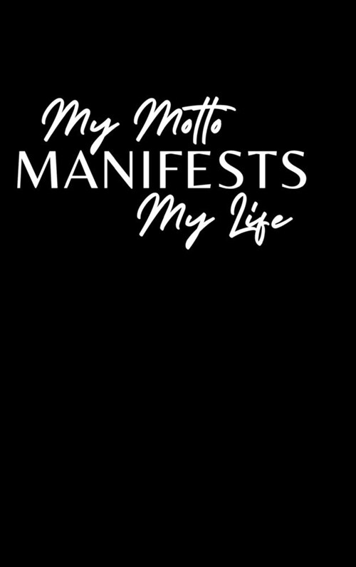 My Motto Manifests My Life (Hardcover)