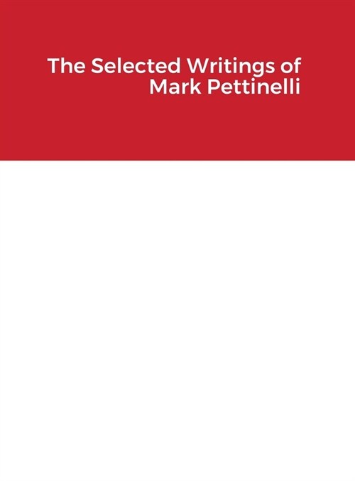 The Selected Writings of Mark Pettinelli (Hardcover)