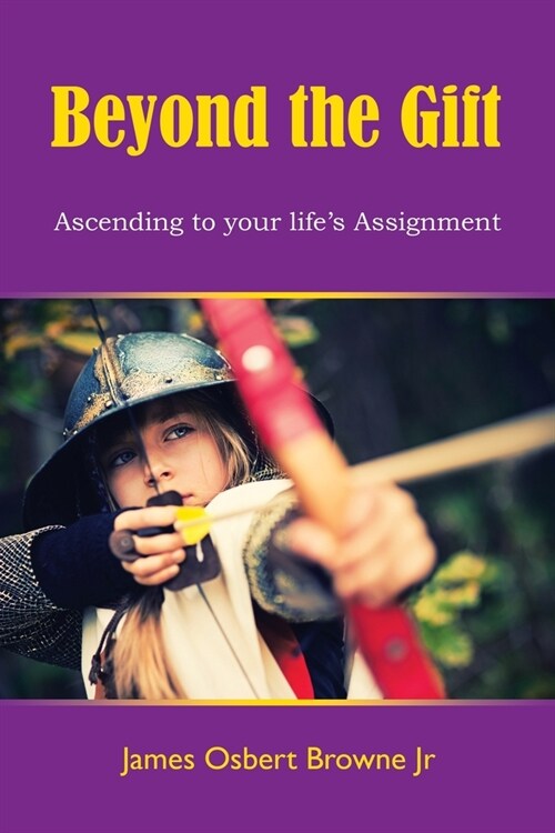 Beyond the Gift: Ascending to Your Lifes Assignment (Paperback)