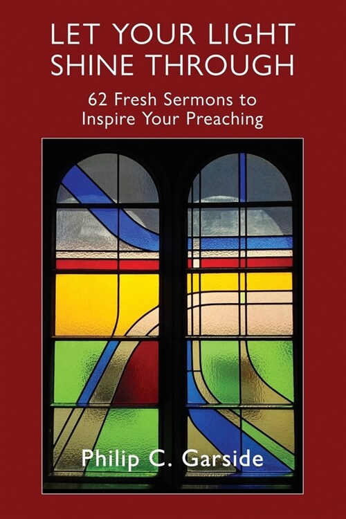 Let Your Light Shine Through: 62 Fresh Sermons to Inspire Your Preaching (Paperback, 2)