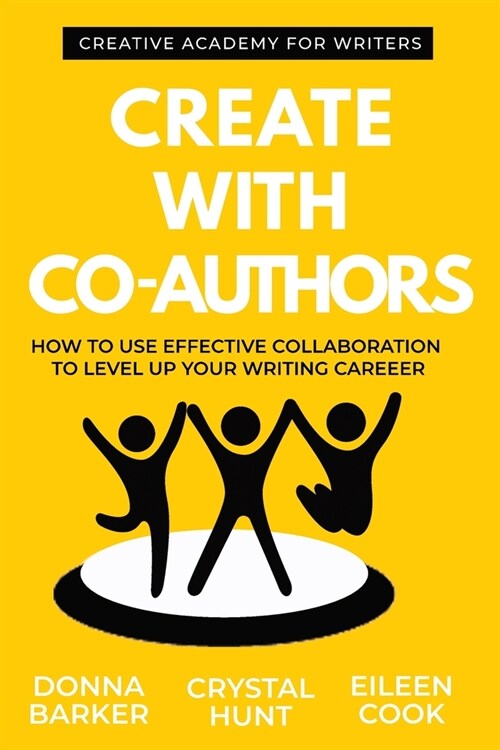 Create With Co-Authors: How to use effective collaboration to level up your writing career (Paperback)