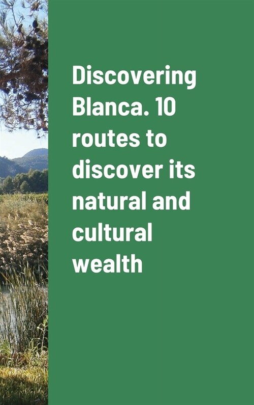 Discovering Blanca. 10 routes to discover its natural and cultural wealth (Hardcover)