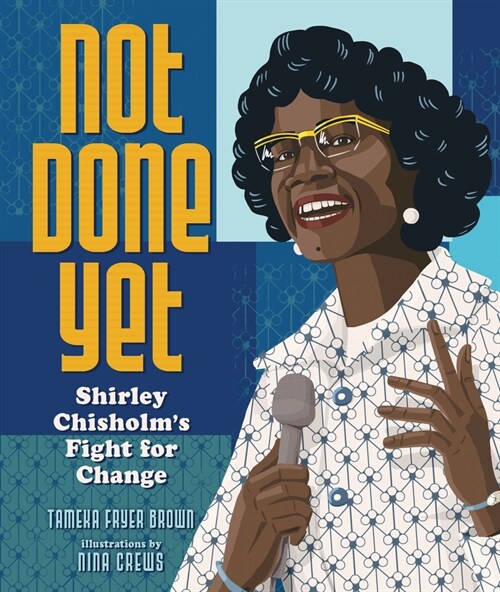 Not Done Yet: Shirley Chisholms Fight for Change (Hardcover)