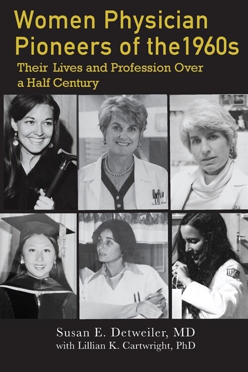 Women Physician Pioneers of the 1960s: Their Lives and Profession Over a Half Century (Paperback)