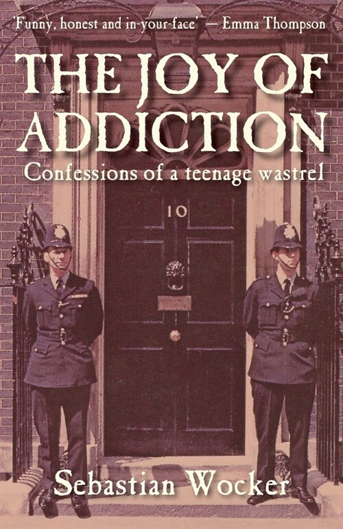 THE JOY OF ADDICTION : Confessions of a teenage wastrel (Paperback)