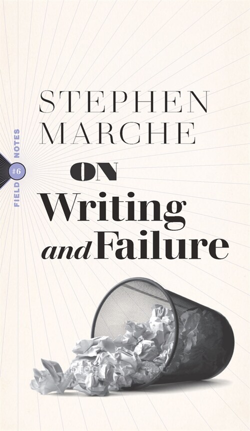 On Writing and Failure: Or, on the Peculiar Perseverance Required to Endure the Life of a Writer (Paperback)