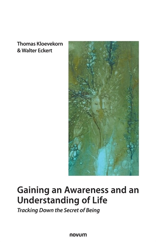 Gaining an Awareness and an Understanding of Life: Tracking Down the Secret of Being (Paperback)