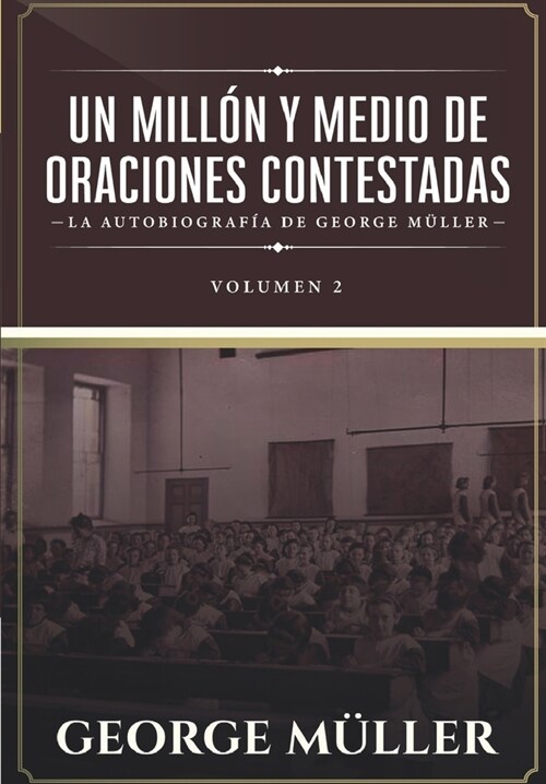 Un millon y medio de oraciones contestadas - Vol. 2: La autobiografia de George M?ler (Paperback)