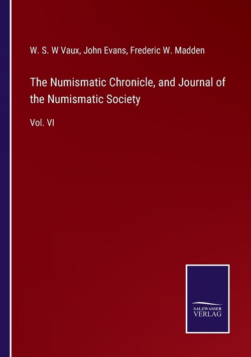 The Numismatic Chronicle, and Journal of the Numismatic Society: Vol. VI (Paperback)