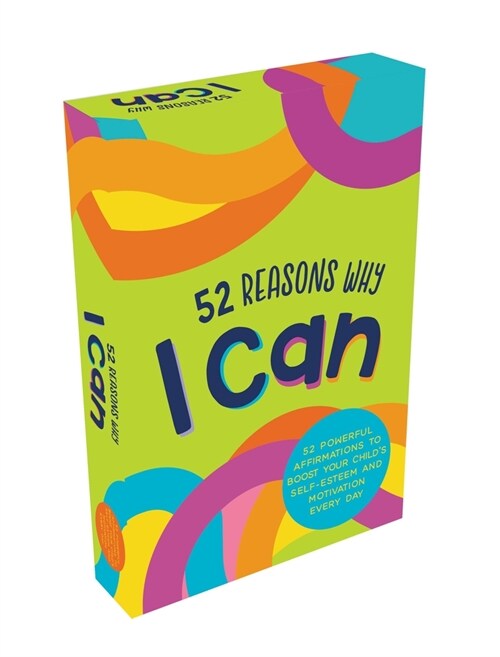 52 Reasons Why I Can : 52 Powerful Affirmations to Boost Your Child’s Self-Esteem and Motivation Every Day (Cards)