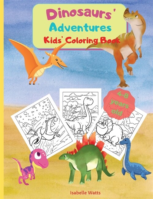 Dinosaurs Adventures - Kids Coloring Book: A Relaxing and Fun Coloring Book for Kids In A Large Format. 36 Big Pages to Color and Learn About Dinosa (Paperback)