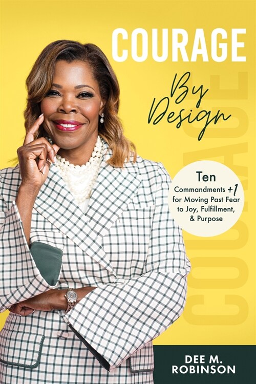 Courage by Design: Ten Commandments +1 for Moving Past Fear to Joy, Fulfillment, and Purpose (Hardcover)