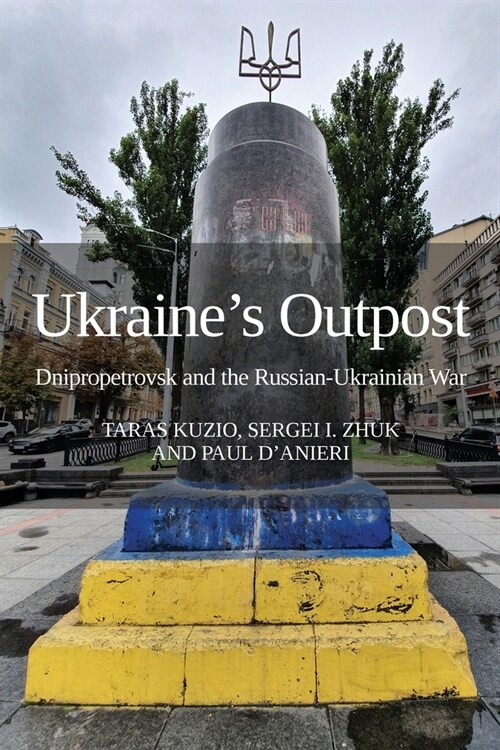 Ukraines Outpost: Dnipropetrovsk and the Russian-Ukrainian War (Paperback)