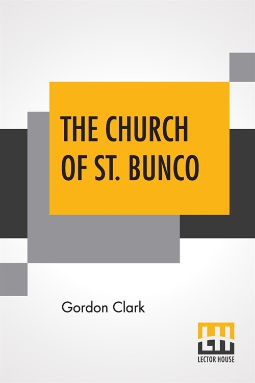 The Church Of St. Bunco: A Drastic Treatment Of A Copyrighted Religion- Un-Christian Non-Science (Paperback)