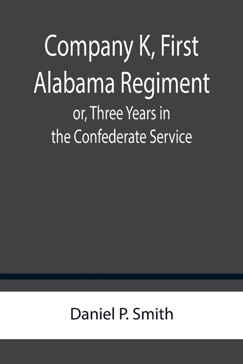 Company K, First Alabama Regiment; or, Three Years in the Confederate Service (Paperback)