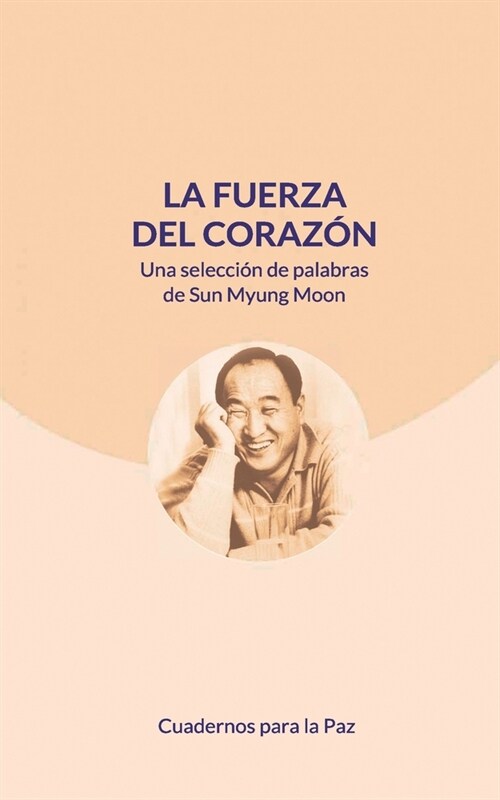 La fuerza del coraz?: Una selecci? de palabras de Sun Myung Moon (Paperback)