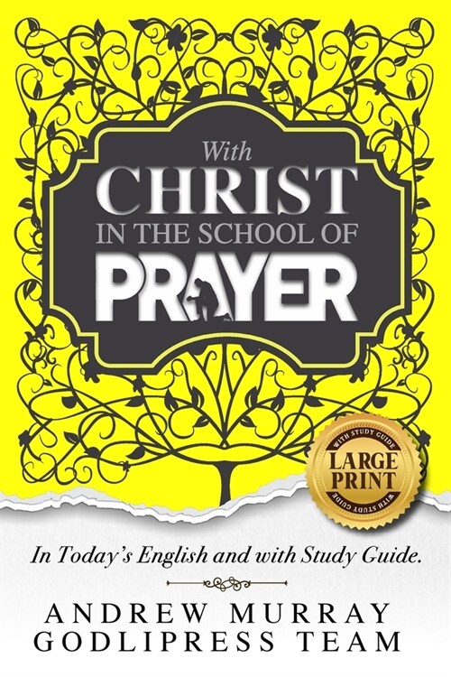 Andrew Murray With Christ In The School Of Prayer: In Todays English and with a Study Guide (LARGE PRINT) (Paperback)