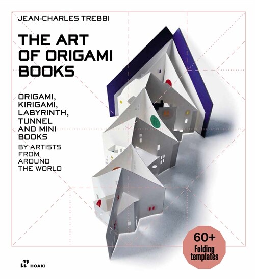 The Art of Origami Books: Origami, Kirigami, Labyrinth, Tunnel and Mini Books by Artists from Around the World (Hardcover)
