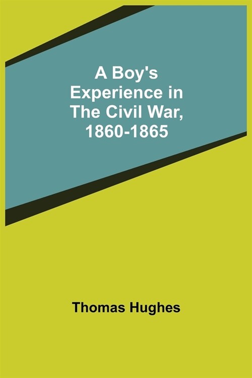 A Boys Experience in the Civil War, 1860-1865 (Paperback)