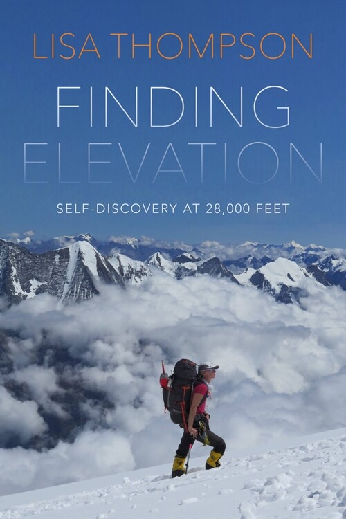 Finding Elevation: Fear and Courage on the Worlds Most Dangerous Mountain (Hardcover)