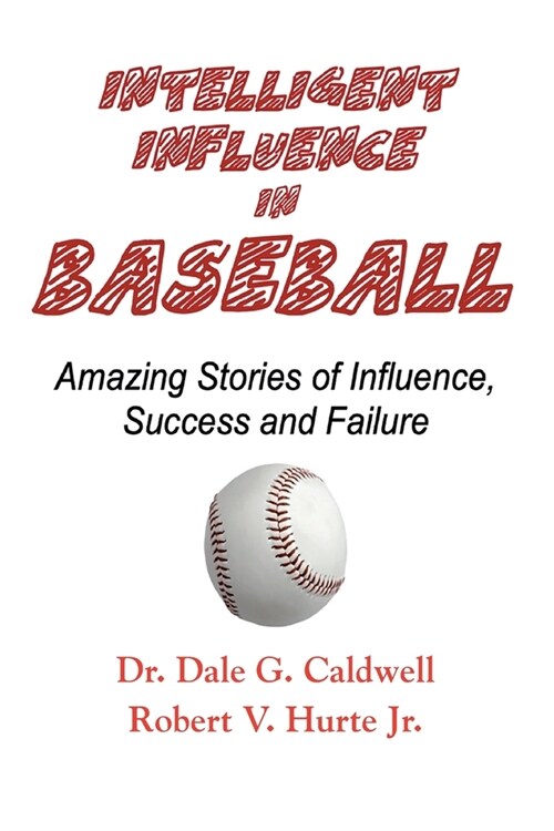Intelligent Influence In Baseball-Amazing Stories of Influence, Success, and Failure (Paperback)