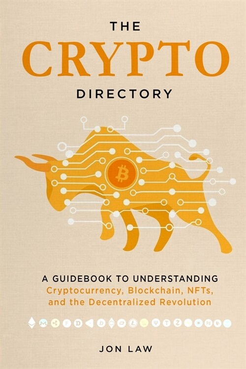 The Crypto Directory: A GUIDEBOOK TO UNDERSTANDING Cryptocurrency, Blockchain, NFTs, and the Decentralized Revolution (Paperback)