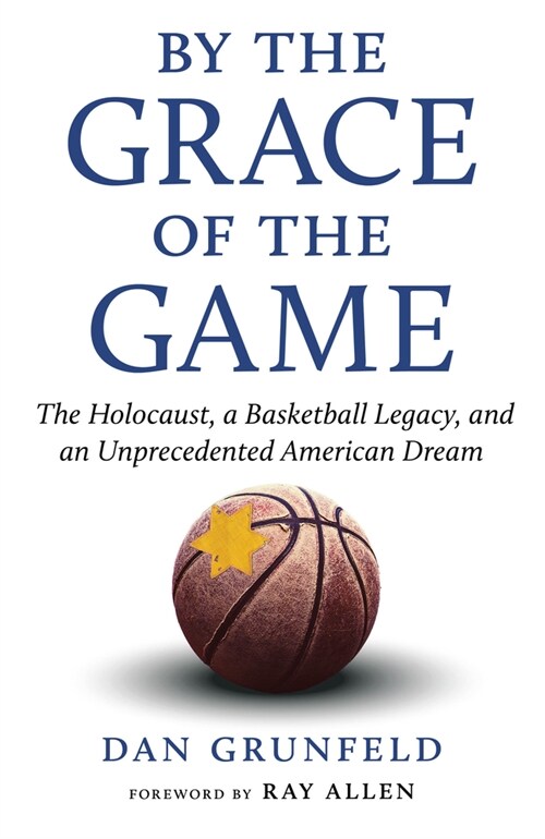 By the Grace of the Game: The Holocaust, a Basketball Legacy, and an Unprecedented American Dream (Paperback)