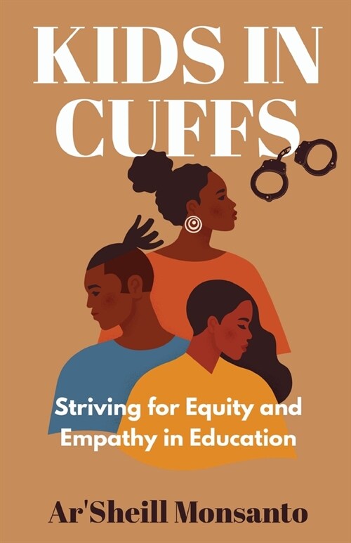 Kids in Cuffs: Striving For Equity and Empathy in Education (Paperback)
