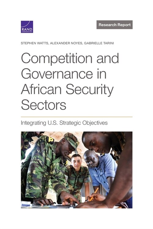 Competition and Governance in African Security Sectors: Integrating U.S. Strategic Objectives (Paperback)