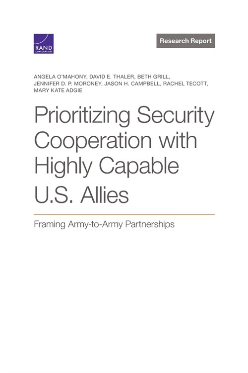Prioritizing Security Cooperation with Highly Capable U.S. Allies: Framing Army-To-Army Partnerships (Paperback)