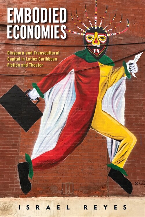 Embodied Economies: Diaspora and Transcultural Capital in Latinx Caribbean Fiction and Theater (Hardcover)