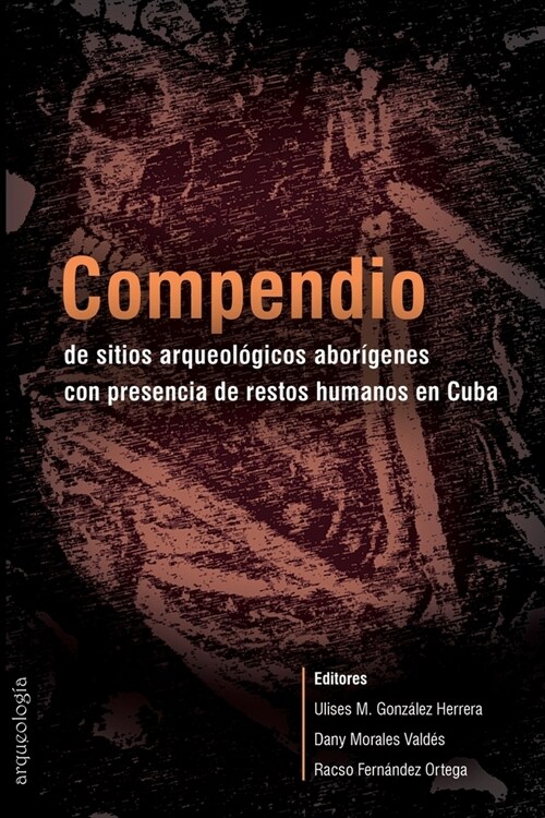 Compendio de sitios arqueol?icos abor?enes con presencia de restos humanos en Cuba (Paperback)