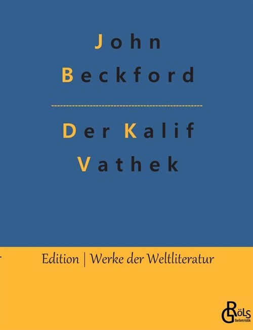 Der Kalif Vathek: Die Geschichte des Kalifen Vathek (Paperback)