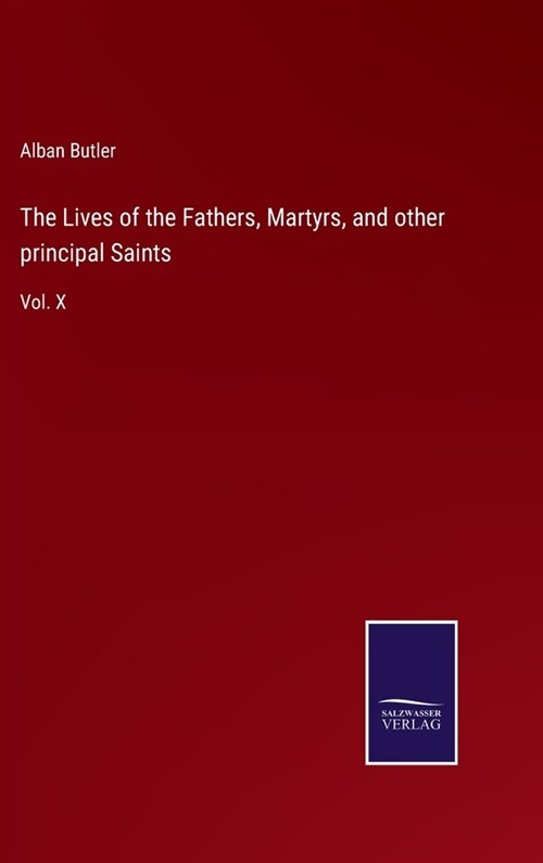 The Lives of the Fathers, Martyrs, and other principal Saints: Vol. X (Hardcover)