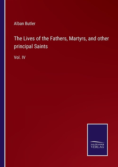The Lives of the Fathers, Martyrs, and other principal Saints: Vol. IV (Paperback)