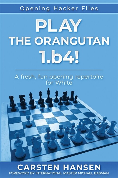Play the Orangutan: 1.b4: A fresh, fun opening repertoire for White (Paperback)