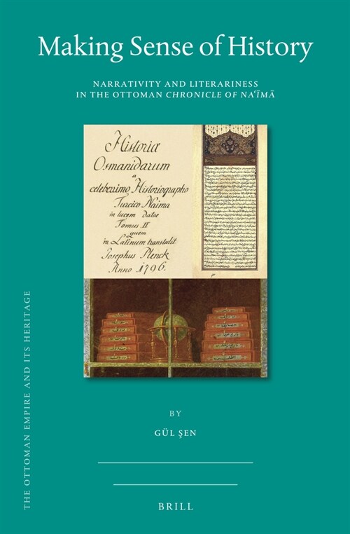 Making Sense of History: Narrativity and Literariness in the Ottoman Chronicle of Naʿīmā (Hardcover)