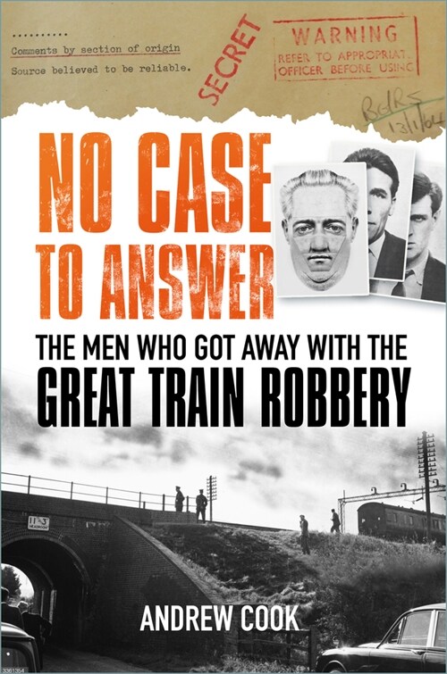 No Case to Answer : The Men who Got Away with the Great Train Robbery (Hardcover)