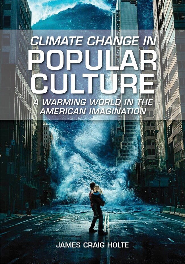 Climate Change in Popular Culture: A Warming World in the American Imagination (Hardcover)