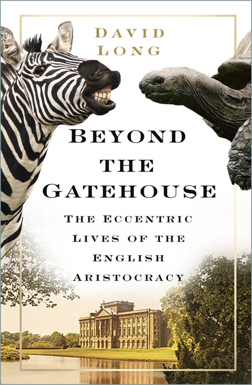 Beyond the Gatehouse : The Eccentric Lives of Englands Aristocracy (Paperback, 2 ed)