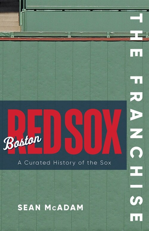 The Franchise: Boston Red Sox: A Curated History of the Red Sox (Hardcover)