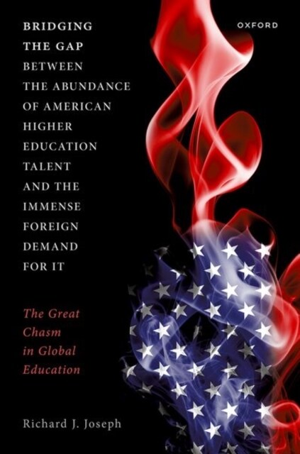 Bridging the Gap between the Abundance of American Higher Education Talent and the Immense Foreign Demand for It : The Great Chasm in Global Education (Hardcover)
