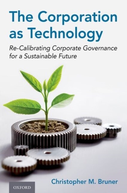 The Corporation as Technology: Re-Calibrating Corporate Governance for a Sustainable Future (Hardcover)