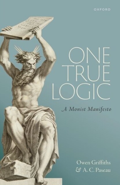One True Logic : A Monist Manifesto (Hardcover)